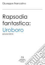 Rapsodia fantastica: Uroboro. Per pianoforte. Ediz. italiana e inglese libro