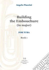 Building the Embouchure in major. For tuba. Spartito. Vol. 1 libro