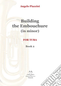 Building the embouchure in minor. For tuba. Metodo. Vol. 2 libro