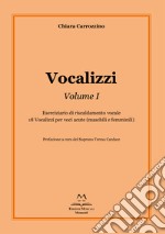 Vocalizzi. Con CD-Audio. Vol. 1: Eserciziario di riscaldamento vocale. 18 vocalizzi per voci acute (maschili e femminili) libro