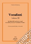 Vocalizzi. Vol. 3: Eserciziario di riscaldamento vocale. 18 vocalizzi per voci gravi (maschili e femminili) libro