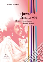 Il jazz all'alba del '900. Il blues e la signora Bessie Smith