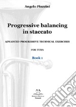 Progressive balancing in staccato. Advanced progressive technical exercises for tuba. Vol. 1 libro