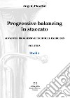 Progressive balancing in staccato. Advanced progressive technical exercises for tuba. Vol. 1 libro di Piazzini Angelo