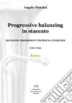 Progressive balancing in staccato. Advanced progressive technical exercises for tuba. Vol. 3 libro