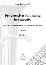 Progressive balancing in staccato. Advanced progressive technical exercises for tuba. Vol. 4 libro