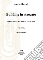 Building in staccato. Progressive techinacal exercises. For tuba. For the pupil libro