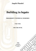 Building in legato. Progressive techinacal exercises. For tuba. For the pupil libro