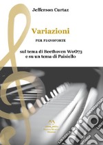 Variazioni per pianoforte sul tema di Beethoven WoO73 e su un tema di Paisiello libro