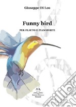 Funny bird. Per flauto e pianoforte libro