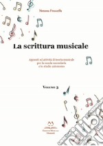 La scrittura musicale. Appunti ed attività di teoria musicale per la scuola secondaria e lo studio autonomo. Ediz. per la scuola. Vol. 3 libro