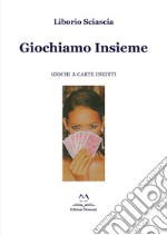 Giochiamo insieme. Giochi a carte inediti libro