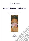 Giochiamo insieme. Giochi a carte inediti libro di Sciascia Liborio