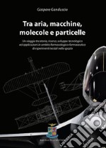 Tra aria, macchine, molecole e particelle. Un viaggio tra storia, ricerca, sviluppo tecnologico ed applicazioni in ambito farmacologico-farmaceutico di esperimenti testati nello spazio