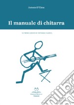 Il manuale di chitarra. Le prime lezioni di chitarra classica libro