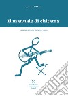 Il manuale di chitarra. Le prime lezioni di chitarra classica libro