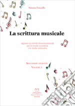 La scrittura musicale. Appunti ed attività di teoria musicale per la scuola secondaria e lo studio autonomo. Vol. 1 libro