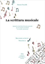 La scrittura musicale. Appunti ed attività di teoria musicale per la scuola secondaria e lo studio autonomo. Vol. 2 libro