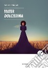 Mater dolcissima libro di Palopoli Roberta