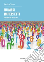 Numeri imperfetti. Diciannove racconti libro