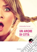 Un amore di città libro