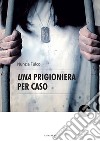 Una prigioniera per caso libro