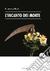 L'incanto dei morti libro di Ricchi Francesca