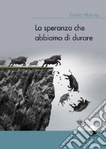 La speranza che abbiamo di durare