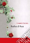 Radice di rosa libro di Previtera Donatella