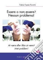 Essere o non essere? Nessun problema! Ediz. italiana e danese libro