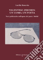 Valentino Zeichen: un uomo, un poeta. Voci polifoniche nell'opera del poeta «ribelle» libro