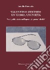 Valentino Zeichen: un uomo, un poeta. Voci polifoniche nell'opera del poeta «ribelle» libro