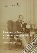 Francesco De Sanctis e la critica letteraria moderna. Tra adesione e distacco libro