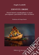 Identità ibride. Percorsi letterari e transdisciplinari in contesti post-migratori e postcoloniali in Italia e in Francia libro