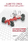 Le macchine molecolari libro di Credi Alberto Balzani Vincenzo