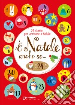 È Natale anche se... 24 storie per arrivare a Natale. Ediz. ad alta leggibilità libro