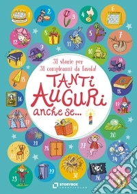 Tanti auguri, anche se... 31 storie per 31 compleanni da favola! libro