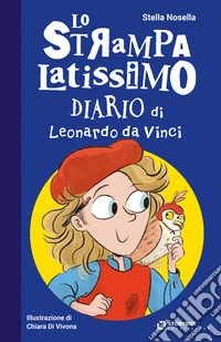 Lo strampalatissimo diario di Leonardo da Vinci libro