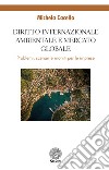 Diritto internazionale ambientale e mercato globale. Problemi, scenari e moniti per le imprese libro di Cacello Michela