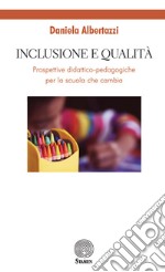 Inclusione e qualità. Prospettive didattico-pedagogiche per la scuola che cambia libro