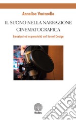 Il suono nella narrazione cinematografica. Emozioni ed espressività nel sound design libro