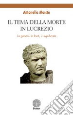 Il tema della morte in Lucrezio. La genesi, le fonti, il significato libro