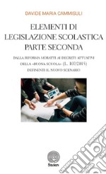 Elementi di legislazione scolastica. Vol. 2: Dalla Riforma Moratti ai decreti attuativi della «Buona Scuola» (L. 107/2015) definienti il nuovo scenario