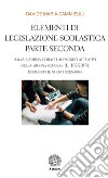 Elementi di legislazione scolastica. Vol. 2: Dalla Riforma Moratti ai decreti attuativi della «Buona Scuola» (L. 107/2015) definienti il nuovo scenario libro
