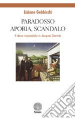 Paradosso, aporia, scandalo. Il dono impossibile in Jacques Derrida libro