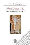 Pensare a Dio. Percorsi di filosofia teologica libro di Campagnoli Emanuele