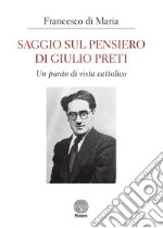 Saggio sul pensiero di Giulio Preti. Un punto di vista cattolico libro