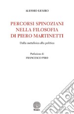 Percorsi spinoziani nella filosofia di Piero Martinetti. Dalla metafisica alla politica libro