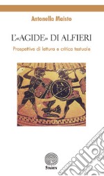 L'«Agide» di Alfieri. Prospettive di lettura e critica testuale libro