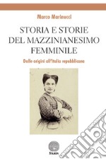 Storia e storie del mazzinianesimo femminile. Dalle origini all'Italia repubblicana libro